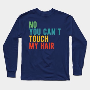 funny quote  no you cant touch my hair vintage humor meme Long Sleeve T-Shirt